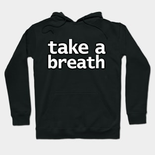 Take a Breath Typography White Text Hoodie